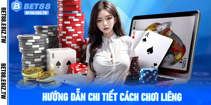 Hướng dẫn chi tiết cách chơi Liêng