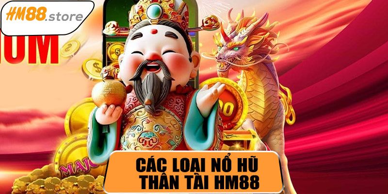Các loại nổ hũ Thần Tài HM88