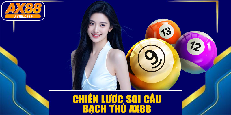 Chiến lược soi cầu bạch thủ AX88 hiệu quả
