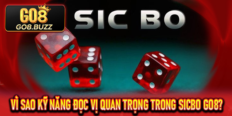 Vì sao kỹ năng đọc vị quan trọng trong Sicbo Go8?