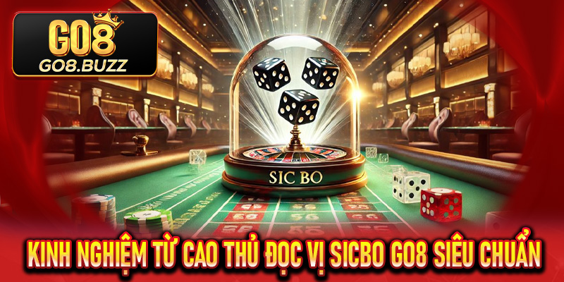 Kinh nghiệm từ cao thủ đọc vị Sicbo Go8 siêu chuẩn