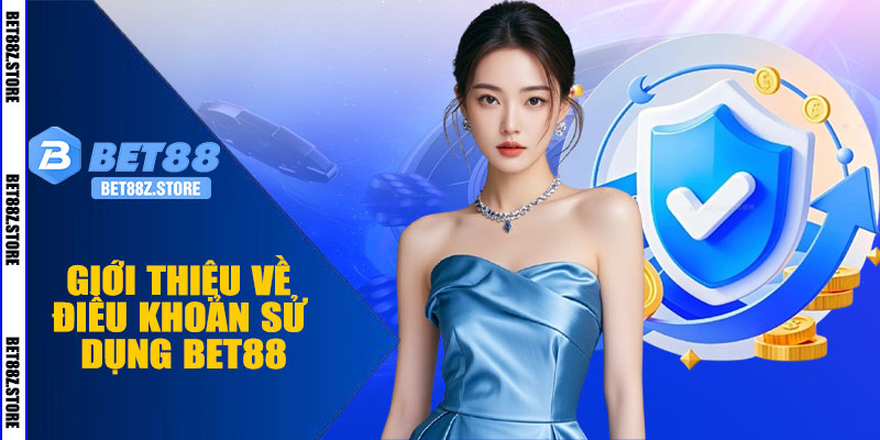 Giới Thiệu Về Điều Khoản Sử Dụng BET88