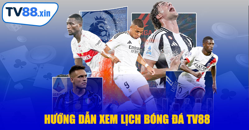 Hướng Dẫn Xem Lịch Bóng Đá TV88