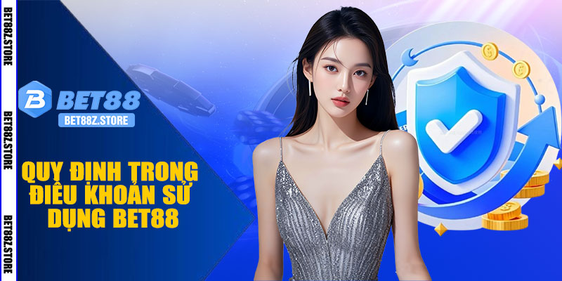 Quy Định Trong Điều Khoản Sử Dụng BET88