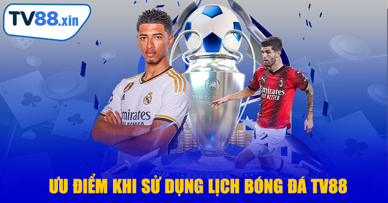 Ưu Điểm Khi Sử Dụng Lịch Bóng Đá TV88