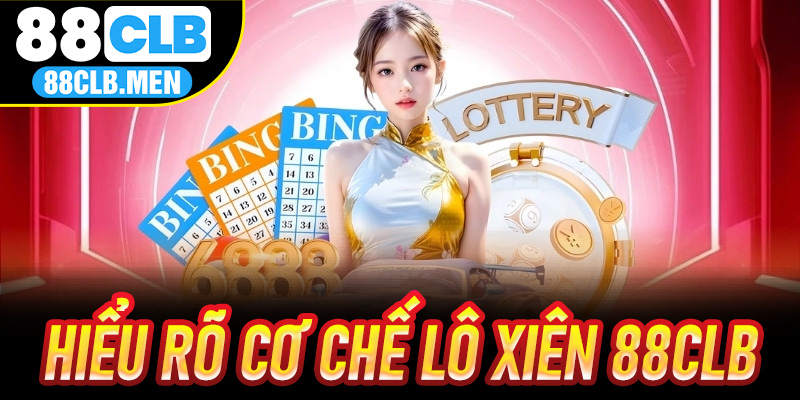 Hiểu rõ cơ chế Lô Xiên 88CLB