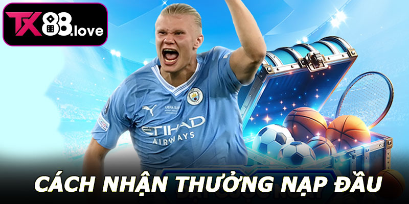 Cách nhận Thưởng Nạp Đầu Thể Thao TX88