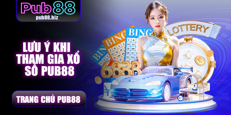 Lưu ý khi tham gia Xổ Số Pub88