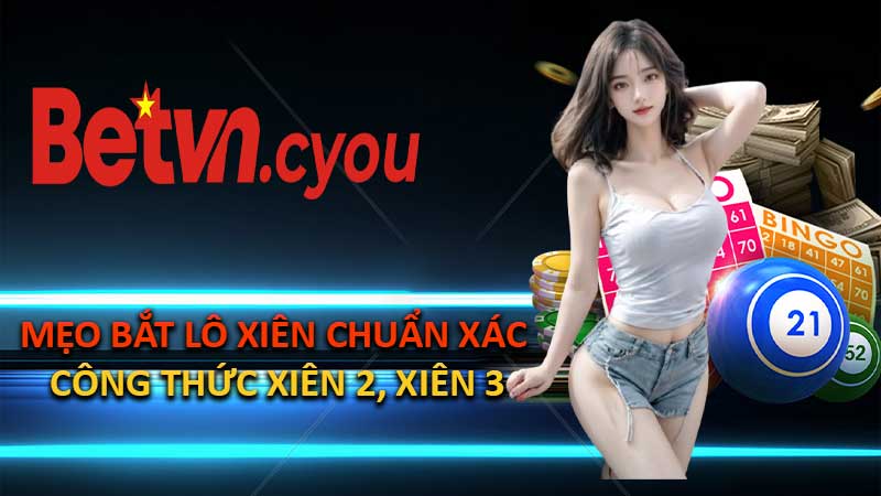 Mẹo Bắt Lô Xiên Chuẩn Xác – Công Thức Xiên 2, Xiên 3