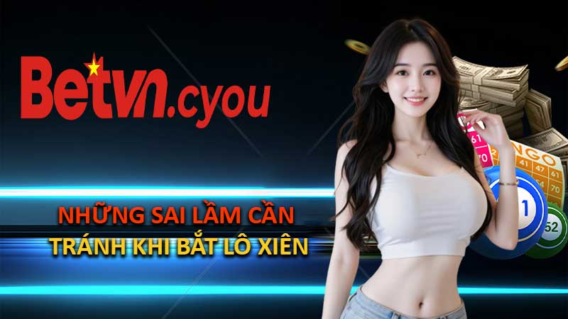 Những Sai Lầm Cần Tránh Khi Bắt Lô Xiên