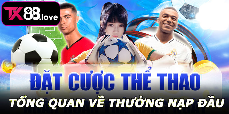 Tổng quan về Thưởng Nạp Đầu Thể Thao TX88